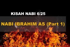 Kisah Nabi (Part 6/25) : Nabi Ibrahim AS (Part 1)